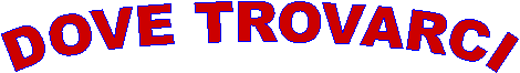 DOVE TROVARCI